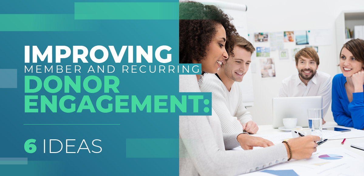 Improving Member and Recurring Donor Engagement: 6 Ideas