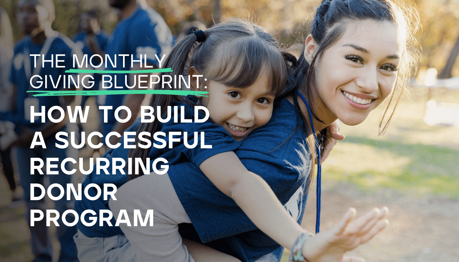 The Monthly Giving Blueprint: How to Build a Successful Recurring Donor Program